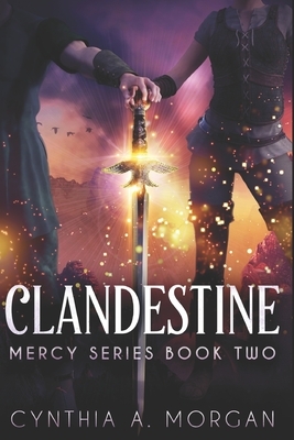 Clandestine: Large Print Edition by Cynthia A. Morgan