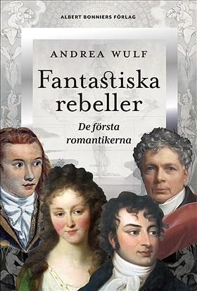 Fantastiska rebeller by Andrea Wulf