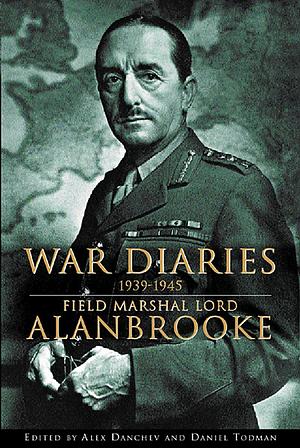 War Diaries, 1939-1945: Field Marshal Lord Alanbrooke by Alan Brooke, 1st Viscount Alanbrooke