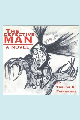 The Defective Man by Trevor R. Fairbanks