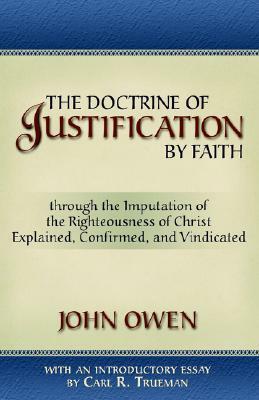 The Doctrine of Justification by Faith by John Owen