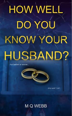 How Well Do You Know Your Husband? by M.Q. Webb