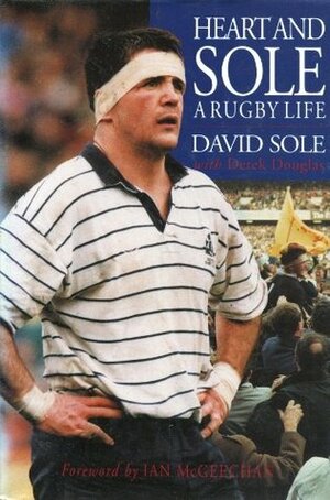 Heart and Sole: Rugby Life by David Sole, Derek Douglas