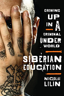 Siberian Education: Growing Up in a Criminal Underworld by Nicolai Lilin