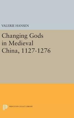 Changing Gods in Medieval China, 1127-1276 by Valerie Hansen