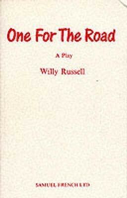 One For The Road: A Play by Willy Russell