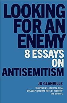 Looking for an Enemy: 8 Essays on Antisemitism by Jo Glanville