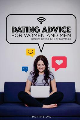 Dating Advice for Women and Men - Learn About Free Online Dating: Internet Dating 101 For Dummies by Martha Stone