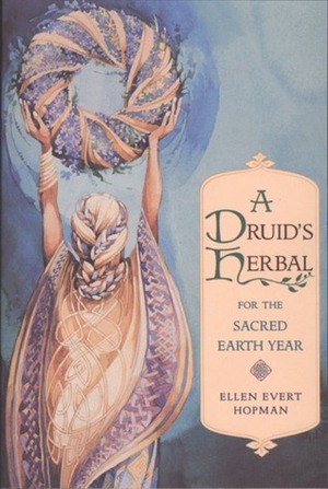 A Druid's Herbal for the Sacred Earth Year by Ellen Evert Hopman