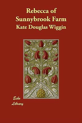 Rebecca of Sunnybrook Farm by Kate Douglas Wiggin