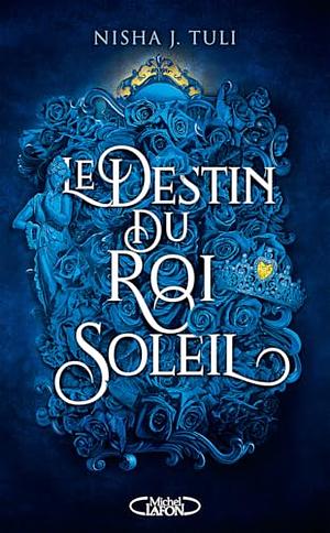 Le destin du Roi Soleil by Nisha J. Tuli