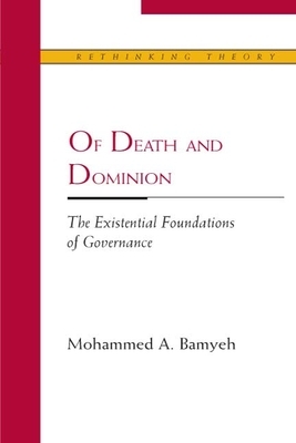 Of Death and Dominion: The Existential Foundations of Governance by Mohammed A. Bamyeh