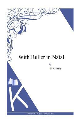 With Buller in Natal by G.A. Henty