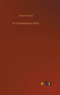 In a Mysterious Way by Anne Warner