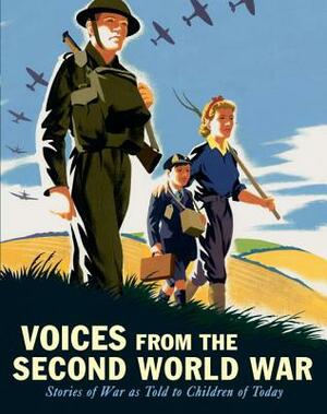 Voices from the Second World War: Stories of War as Told to Children of Today by Candlewick Press