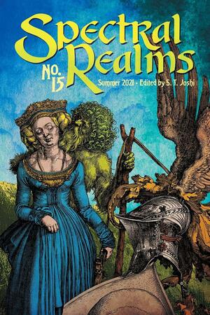 Spectral Realms No. 15 by M.F. Webb, Oliver Smith, Daniel V. Sauer, F.J. Bergmann, Adam Bolivar, Leigh Blackmore, Alfred Tennyson, D.L. Myers, Ann K. Schwader, Scott J. Couturier, Alicia Hilton, D.J. Tyrer, Steven Withrow, Chad Hensley, Jordan Zuniga, Conrad Aiken, P.B. Grant, Geoffrey Reiter, Jay Sturner, S.T. Joshi, Manuel Arenas, Carl E. Reed, Manuel Pérez-Campos, Justin Permenter, Lori R. Lopez, Ngo Binh Anh Khoa, Joshua Gage, Wade German, Darrell Schweitzer, David Barker, Ashley Dioses, Maxwell I. Gold, K.A. Opperman, Charles Lovecraft, Frank Coffman, Josh Maybrook, Abigail Wildes