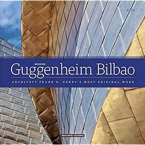 Museum Guggenheim Bilbao: Architect Frank O. Ghery's Most Original Work by Daniel R. Caruncho, Alberto Rodríguez, Lionel Sosa, Ricard Regàs