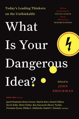 What Is Your Dangerous Idea?: Today's Leading Thinkers on the Unthinkable by John Brockman