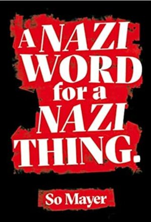 A Nazi Word for a Nazi Thing by So Mayer