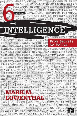 Intelligence: From Secrets to Policy by Mark M. Lowenthal