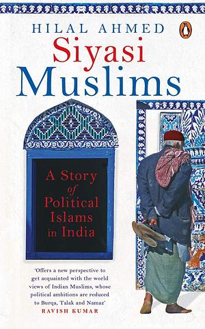 Siyasi Muslims by Hilal Ahmed