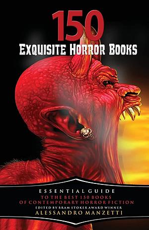 150 Exquisite Horror Books: Essential Guide to the Best 150 Books of Contemporary Horror Fiction by Alessandro Manzetti, Alessandro Manzetti, Crystal Lake Publishing