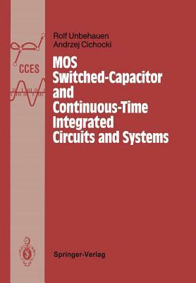 Mos Switched-Capacitor and Continuous-Time Integrated Circuits and Systems: Analysis and Design by Andrzej Cichocki, Rolf Unbehauen