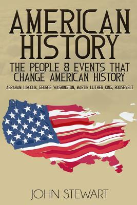 American History: The People & Events That Changed American History by John Stewart