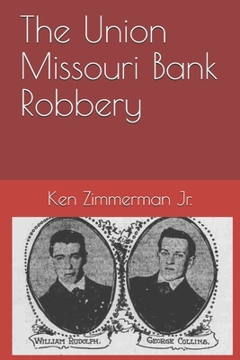 The Union Missouri Bank Robbery by Ken Zimmerman