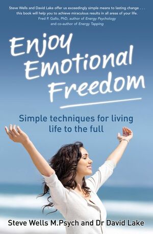 Enjoy Emotional Freedom: Simple techniques for living life to the full by David Lake, Steve Wells