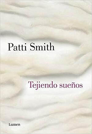 Tejiendo sueos / Woolgathering by Patti Smith