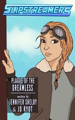 Plague of the Dreamless: A Slipstreamers Adventure by Jd Ryot, Jennifer Shelby