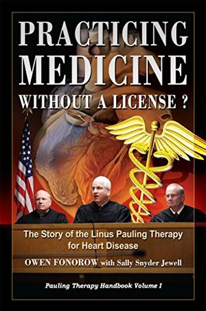 Practicing Medicine Without A License? The Story of the Linus Pauling Therapy for Heart Disease: Second Edition (Pauling Therapy Handbook Book 1) by Sally Jewell, Owen Fonorow