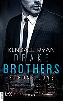 Strong Love - Drake Brothers by Kendall Ryan