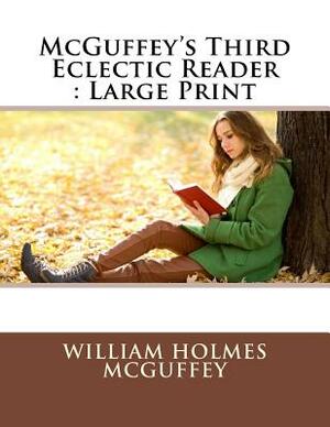 McGuffey's Third Eclectic Reader: Large Print by William Holmes McGuffey