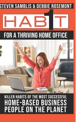 1 Habit For a Thriving Home Office: Killer Habits of the Happiest Achieving Home-Based business people on the planet by Debbie Rosemont