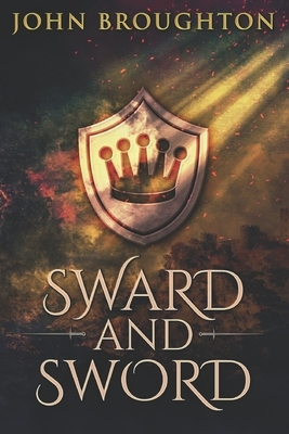 Sward And Sword: Large Print Edition by John Broughton