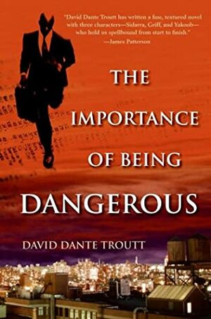 The Importance of Being Dangerous by David Dante Troutt