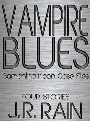 Vampire Blues: Samantha Moon Case Files by J.R. Rain