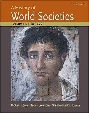 A History of World Societies, Volume 1: to 1600 by Clare Haru Crowston, John P. McKay, Roger B. Beck, Merry E. Wiesner-Hanks, Jerry Dávila, Patricia Buckley Ebrey