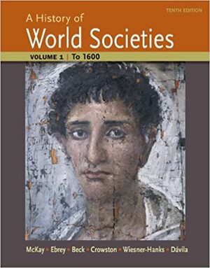 A History of World Societies, Volume 1: to 1600 by Patricia Buckley Ebrey, Jerry Dávila, Merry E. Wiesner-Hanks, Clare Haru Crowston, John P. McKay, Roger B. Beck