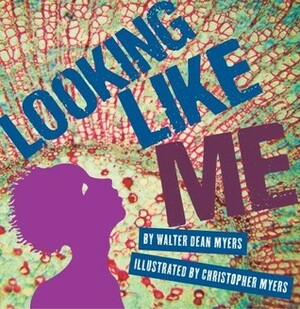 Looking Like Me by Walter Dean Myers, Christopher Myers