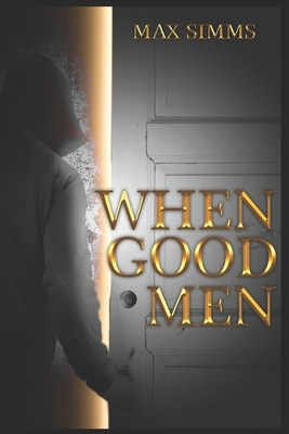 When Good Men by Max Simms