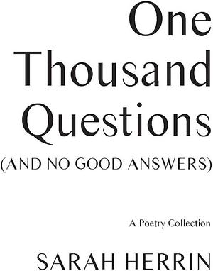 One Thousand Questions (and No Good Answers): A Poetry Collection by Sarah Herrin