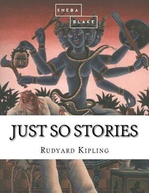 Just So Stories by Sheba Blake, Rudyard Kipling