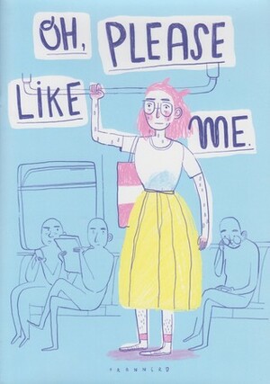Oh, Please Like Me by Fran Meneses Frannerd