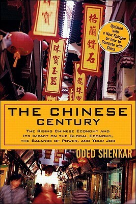 The Chinese Century: The Rising Chinese Economy and Its Impact on the Global Economy, the Balance of Power, and Your Job by Oded Shenkar