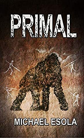 Primal: A Prehistoric Thriller (Bick Downs Book 3) by Michael Esola