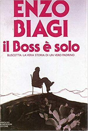 Il Boss è solo: La vera storia di un vero padrino by Enzo Biagi