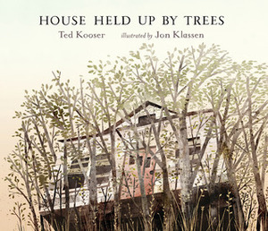 House Held Up by Trees by Jon Klassen, Ted Kooser